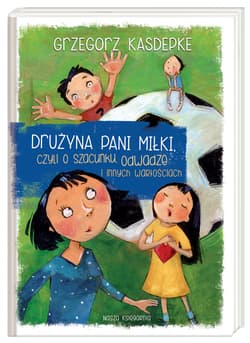 Drużyna pani Miłki, czyli o szacunku, odwadze i innych wartościach - Grzegorz Kasdepke