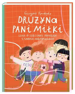 Drużyna pani Miłki, czyli o szacunku, odwadze i innych wartościach