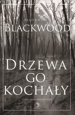 Drzewa go kochały - Algernon Blackwood