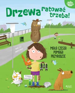 Drzewa ratować trzeba! Mała Czesia pomaga przyrodzie - Anna Lott