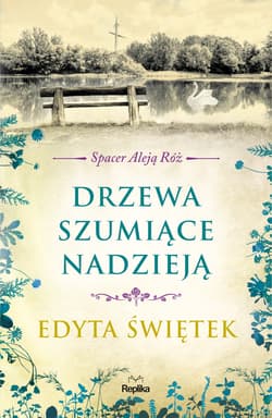 Drzewa szumiące nadzieją Spacer Aleją Róż Tom 3 - Edyta Świętek