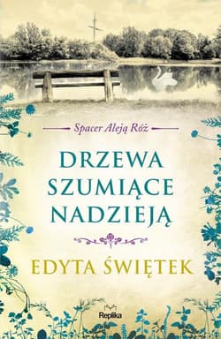 Drzewa szumiące nadzieją Spacer Aleją Róż Tom 3 - Edyta Świętek