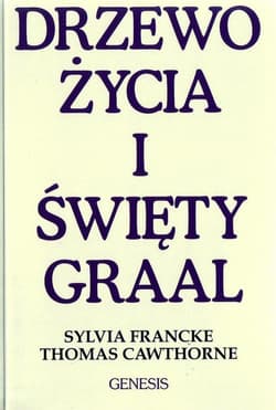 Drzewo życia i święty Graal - Francke Sylvia, Cawthorne Thomas