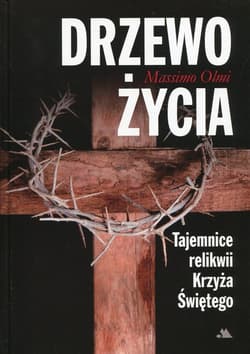 Drzewo życia Tajemnice relikwii Krzyża Świętego - Massimo Olmi