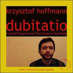 Dubitatio o poezji Eufeniusza Tkaczyszyna-Dyckiego