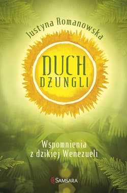 Duch dżungli. Wspomnienia z dzikiej Wenezueli