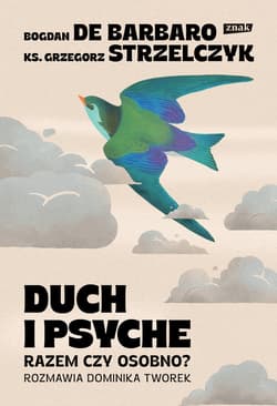 Duch i psyche. Razem czy osobno? - ebook - Bogdan De Barbaro, Grzegorz  Strzelczyk, Dominika Tworek