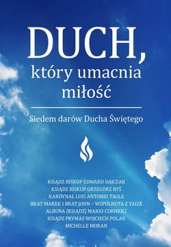Duch który umacnia miłość Siedem darów Ducha Świętego - Dajczak Edward