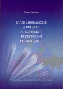 Duch liberalizmu a projekt europejskiej przestrzeni edukacyjnej - Ewa Solska