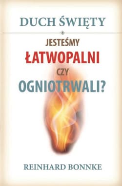 Duch Święty Jesteśmy łatwopalni czy ogniotrwali?