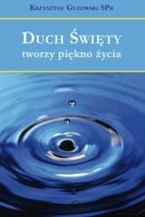 Duch Święty tworzy piękno życia - Krzysztof Guzowski