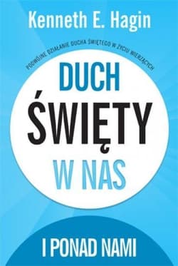 Duch Święty w nas i ponad nami - Hagin Kenneth E.