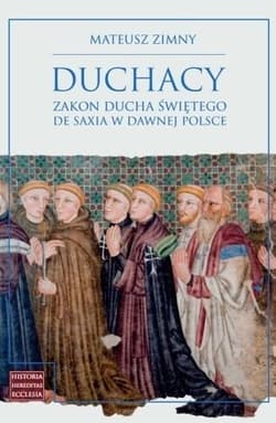 Duchacy Zakon Ducha Świętego de Saxia w dawnej... - Mateusz Zimny