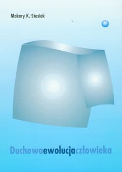 Duchowa ewolucja człowieka - Stasiak Makary Krzysztof