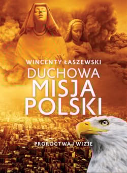 Duchowa misja Polski - Wincenty Łaszewski