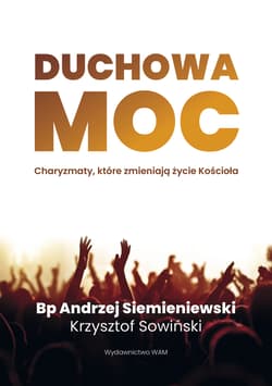 Duchowa moc. Charyzmaty, które zmieniają życie Kościoła - Krzysztof Sowiński