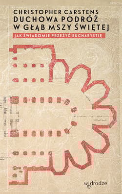 Duchowa podróż w głąb mszy świętej  Jak świadomie przeżyć Eucharystię?