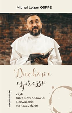 Duchowe espresso. czyli kilka słów o Słowie. Rozważania na każdy dzień wyd. 2 - Legan Michał