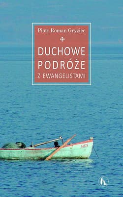 Duchowe podróże z Ewangelistami - Piotr Roman Gryziec