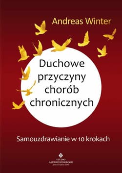 Duchowe przyczyny chorób chronicznych Samouzdrawianie w 10 krokach