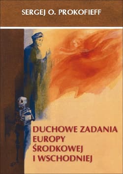 Duchowe zadania Europy Środkowej i Wschodniej - Prokofieff Sergej O.