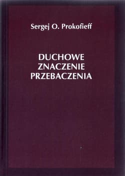 Duchowe znaczenie przebaczenia - Prokofieff Sergej O.