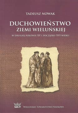 Duchowieństwo ziemi wieluńskiej w drugiej połowie XV i na początku XVI wieku - Nowak Tadeusz M.