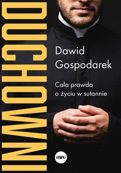Duchowni Cała prawda o życiu w sutannie - Gospodarek Dawid