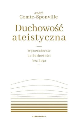 Duchowość ateistyczna Wprowadzenie do duchowości bez Boga - André Comte-Sponville