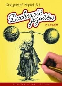 Duchowość jezuitów w zarysie czyli 85 słów św. Ignacego Loyoli w tyluż ilustracjach piórkiem Krzyszt - Krzysztof Mądel