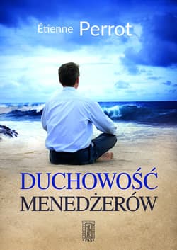 Duchowość menedżerów - Etienne Perrot