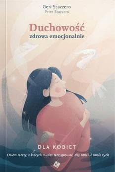 Duchowość zdrowa emocjonalnie dla kobiet - Scazzero Peter