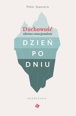 Duchowość zdrowa emocjonalnie dzień po dniu Rozważania - Scazzero Peter