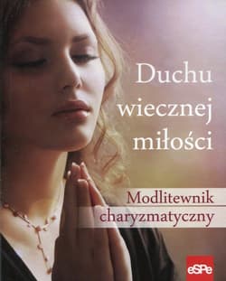 Duchu wiecznej miłości Modlitewnik charyzmatyczny