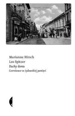 Duchy domu Czerniowce w żydowskiej pamięci - Hirsch Marianne, Spitzer Leo