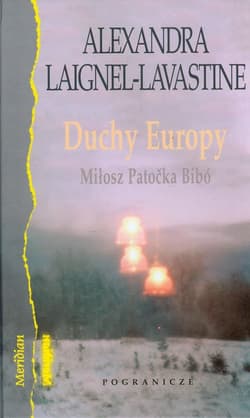 Duchy Europy Wokół dzieła i myśli Czesława Miłosza, Jana Patoćki i Istvana Bibo