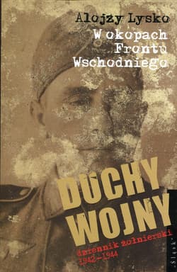 Duchy wojny 3 W okopach Frontu Wschodniego dziennik żołnierski 1942-1944 - Alojzy Lysko