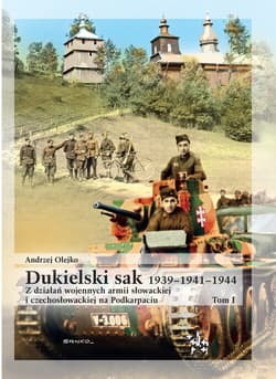 Dukielski sak 1939 - 1941 - 1944 tom 1 Z działań wojennych armii słowackiej i czechosłowackiej na Podkarpaciu - Olejko Andrzej