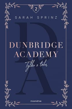 Dunbridge Academy. Tylko z tobą - Sarah Sprinz
