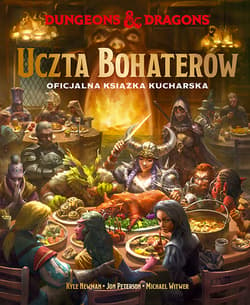 Dungeons & Dragons. Uczta Bohaterów. Oficjalna książka kucharska