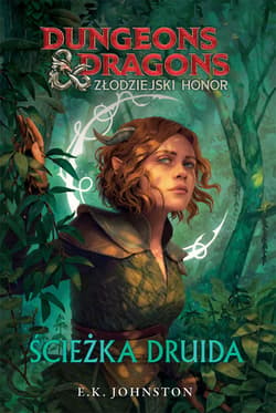 Dungeons & Dragons Złodziejski honor Ścieżka druida - E.K. Johnston