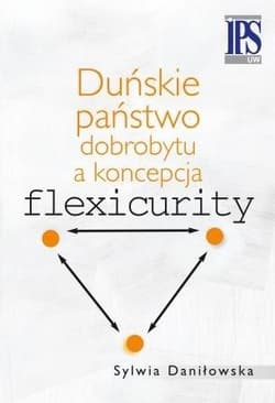 Duńskie państwo dobrobytu a koncepcja flexicurity - Daniłowska Sylwia