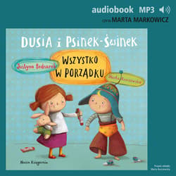 Dusia i Psinek-Świnek 2. Wszystko w porządku - audiobook - Justyna Bednarek