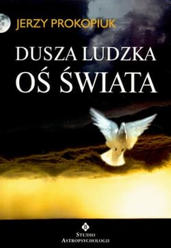 Dusza ludzka oś świata - Jerzy Prokopiuk