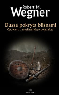 Dusza pokryta bliznami. Opowieści z meekhańskiego pogranicza - Robert. M Wegner