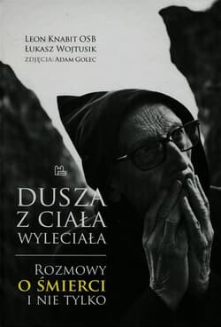 Dusza z ciała wyleciała Rozmowy o śmierci i nie tylko