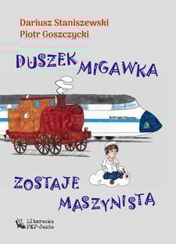Duszek Migawka zostaje maszynistą - Dariusz Staniszewski