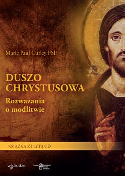 Duszo Chrystusowa Rozważania o modlitwie. Książka z płytą CD