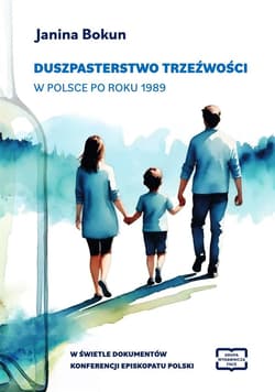Duszpasterstwo trzeźwości w Polsce po roku 1989 w świetle dokumentów konferencji Episkopatu Polski - Bokun Janina