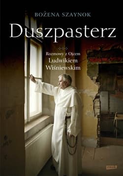 Duszpasterz. Rozmowy z ojcem Ludwikiem Wiśniewskim - Bożena  Szaynok